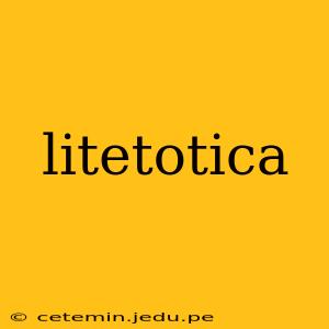 litetotica