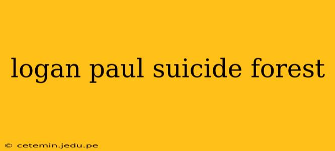 logan paul suicide forest