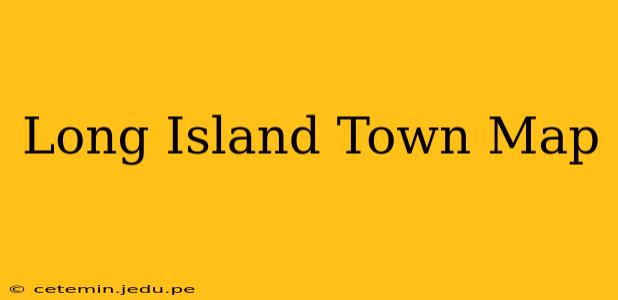 Long Island Town Map