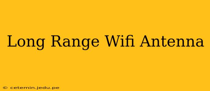 Long Range Wifi Antenna