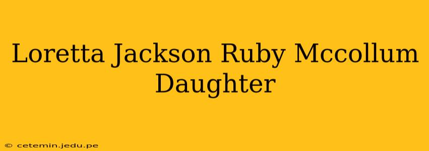 Loretta Jackson Ruby Mccollum Daughter