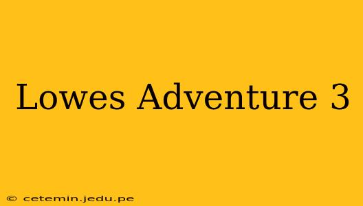 Lowes Adventure 3