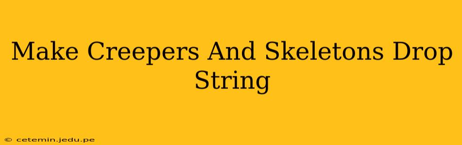 Make Creepers And Skeletons Drop String