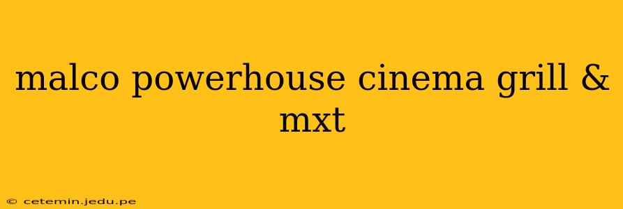 malco powerhouse cinema grill & mxt