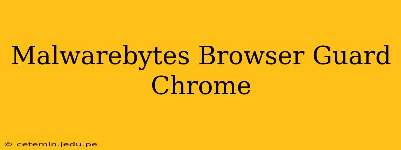 Malwarebytes Browser Guard Chrome