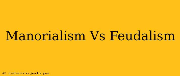 Manorialism Vs Feudalism