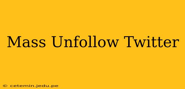 Mass Unfollow Twitter