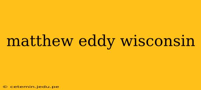 matthew eddy wisconsin