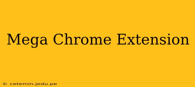Mega Chrome Extension