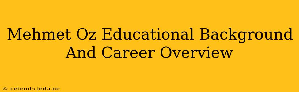 Mehmet Oz Educational Background And Career Overview