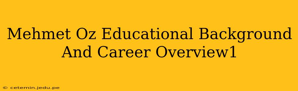 Mehmet Oz Educational Background And Career Overview1