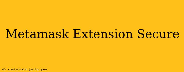 Metamask Extension Secure