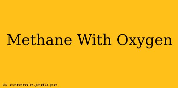Methane With Oxygen