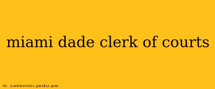 miami dade clerk of courts