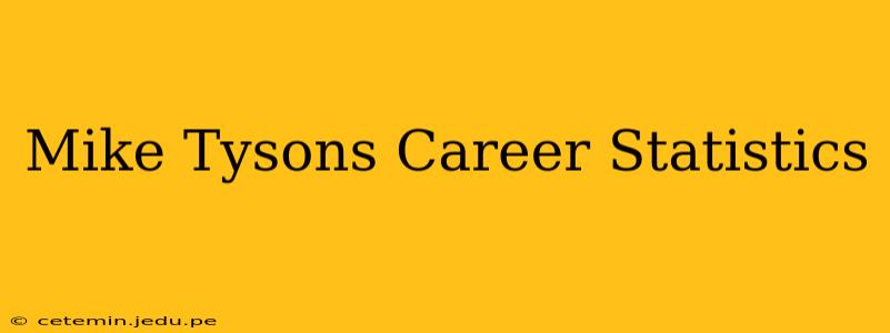 Mike Tysons Career Statistics