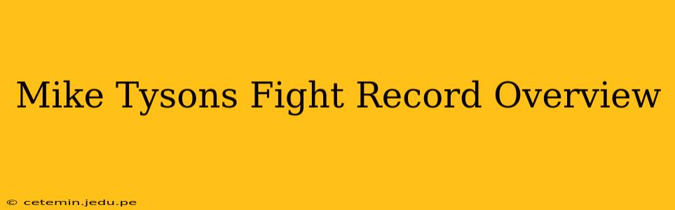 Mike Tysons Fight Record Overview