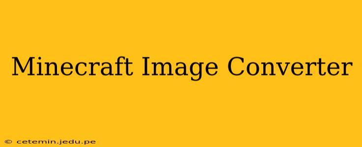 Minecraft Image Converter
