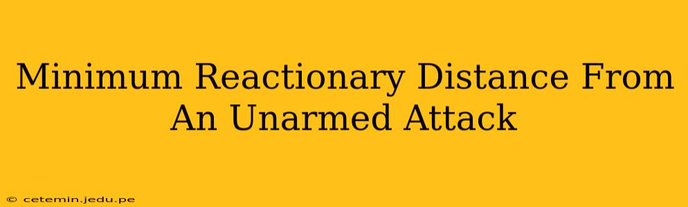 Minimum Reactionary Distance From An Unarmed Attack