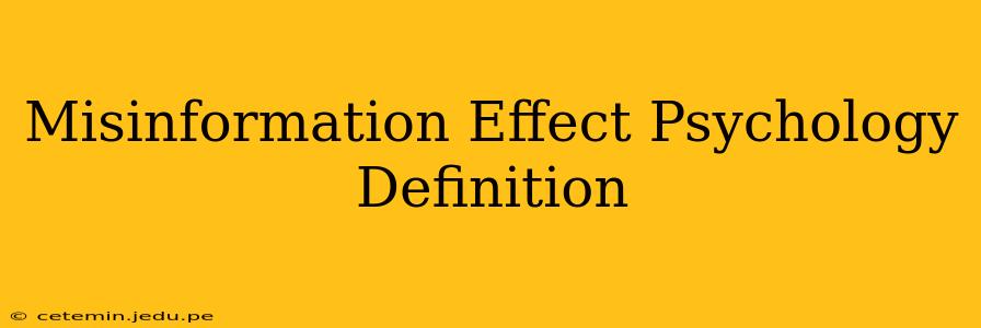 Misinformation Effect Psychology Definition