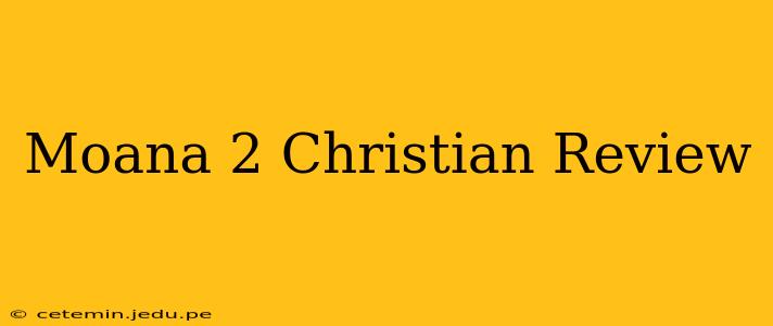 Moana 2 Christian Review
