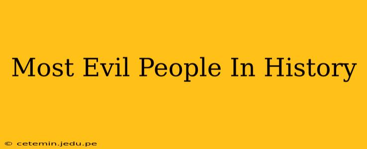 Most Evil People In History