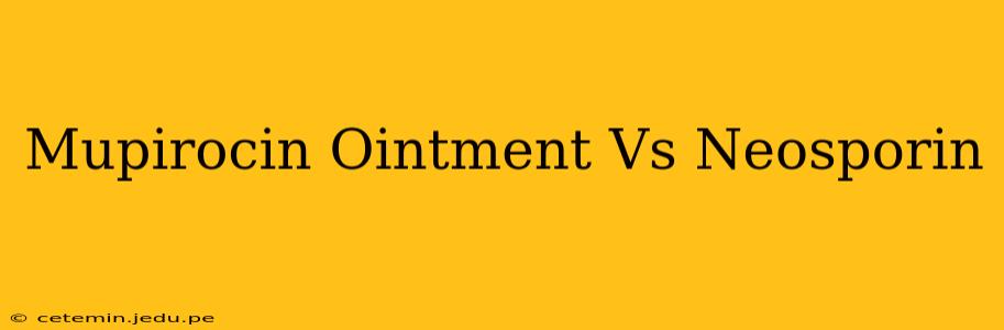 Mupirocin Ointment Vs Neosporin