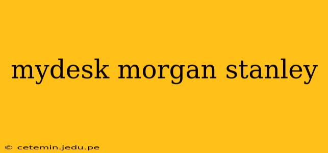 mydesk morgan stanley