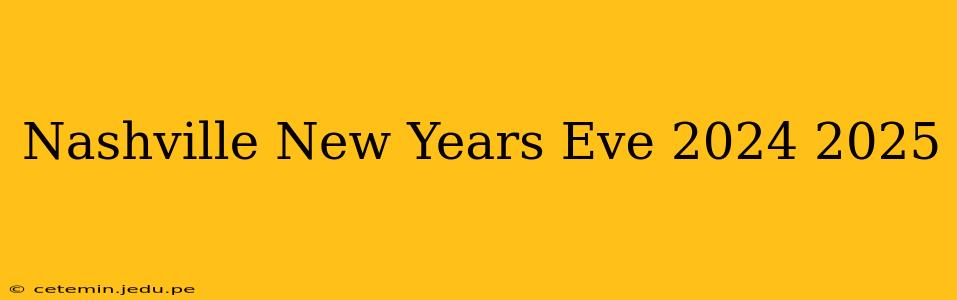 Nashville New Years Eve 2024 2025