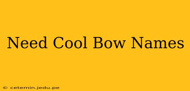 Need Cool Bow Names