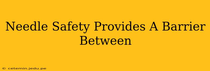 Needle Safety Provides A Barrier Between