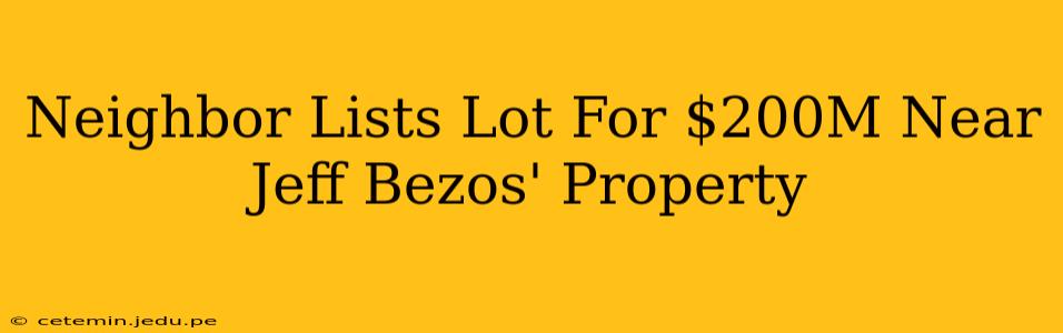Neighbor Lists Lot For $200M Near Jeff Bezos' Property