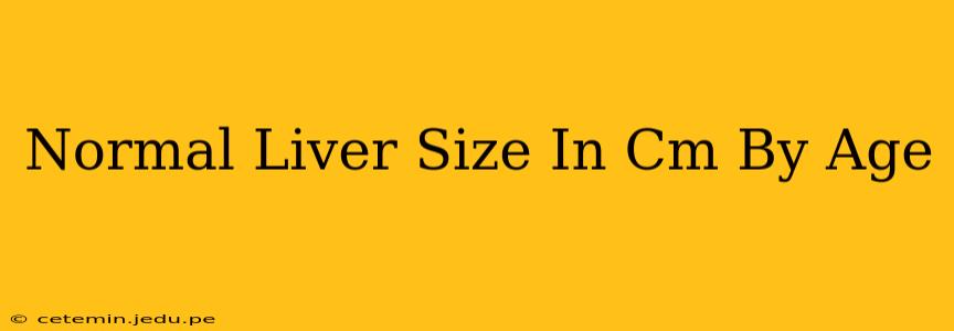 Normal Liver Size In Cm By Age