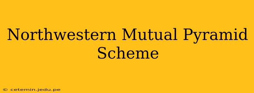 Northwestern Mutual Pyramid Scheme