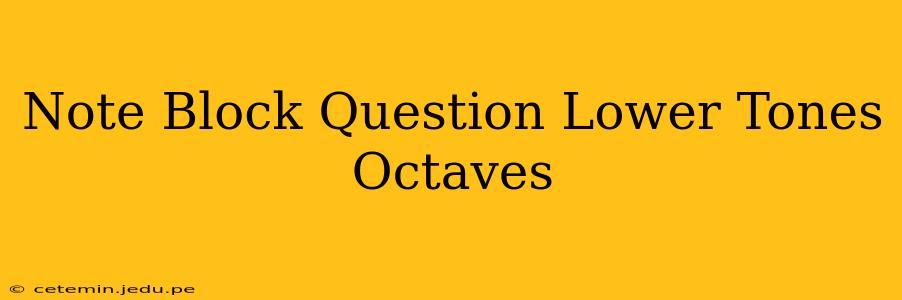 Note Block Question Lower Tones Octaves