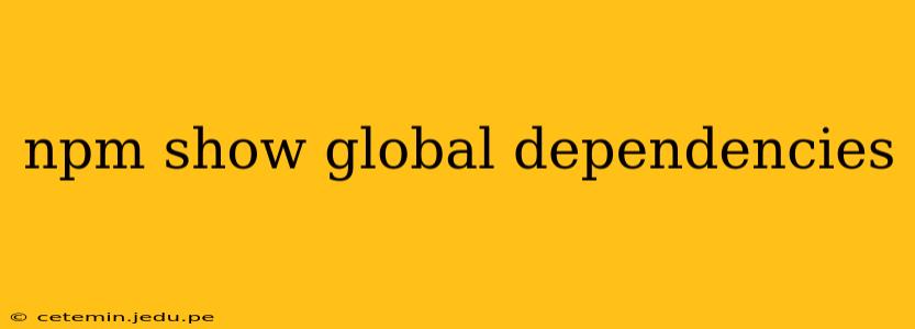 npm show global dependencies