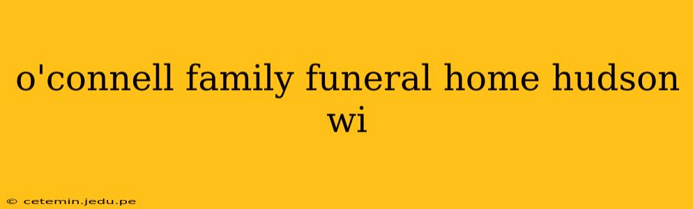 o'connell family funeral home hudson wi