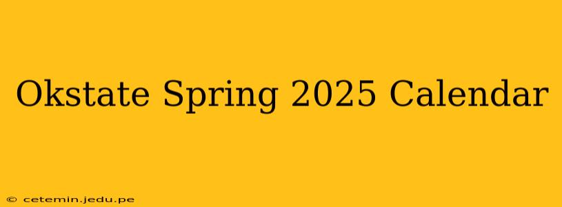 Okstate Spring 2025 Calendar