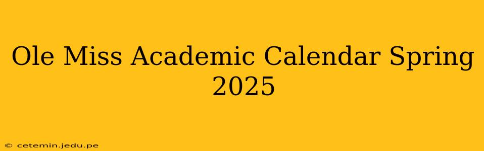Ole Miss Academic Calendar Spring 2025
