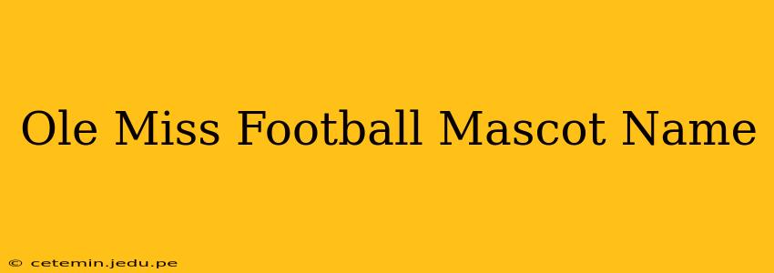 Ole Miss Football Mascot Name