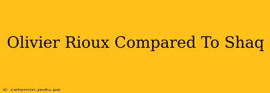 Olivier Rioux Compared To Shaq