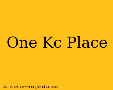 One Kc Place