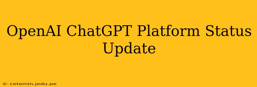 OpenAI ChatGPT Platform Status Update