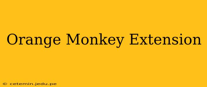 Orange Monkey Extension