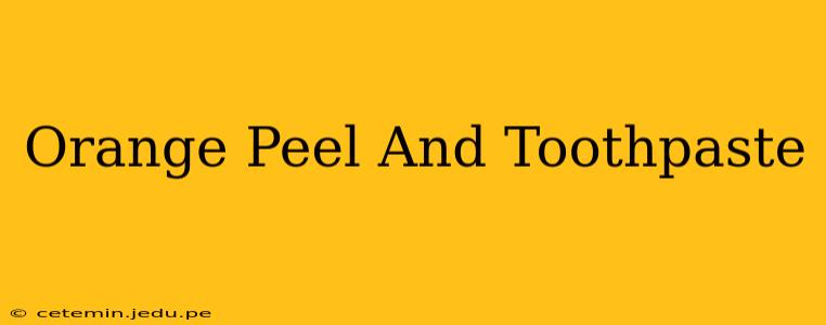 Orange Peel And Toothpaste