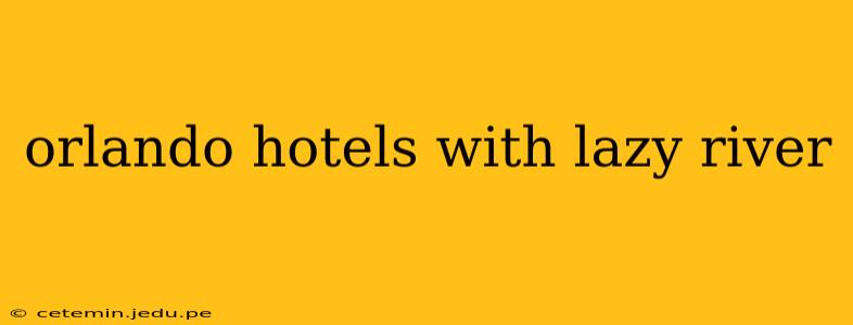 orlando hotels with lazy river