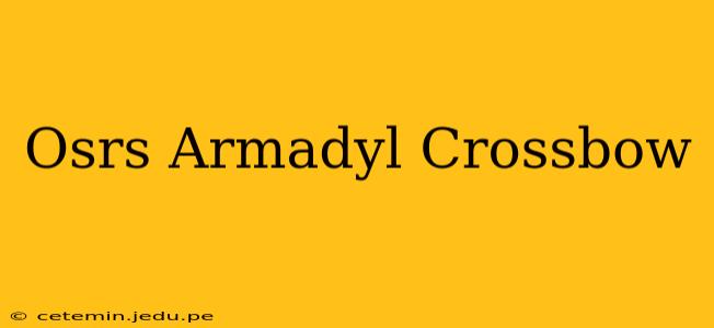 Osrs Armadyl Crossbow