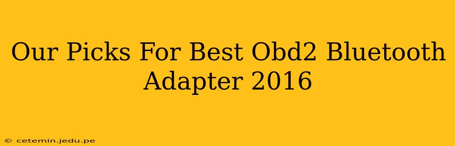Our Picks For Best Obd2 Bluetooth Adapter 2016