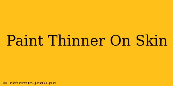 Paint Thinner On Skin