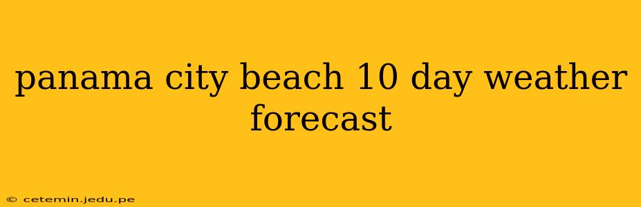panama city beach 10 day weather forecast