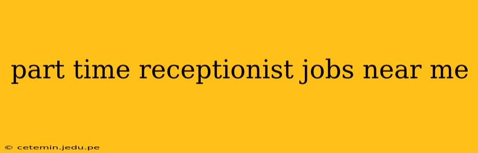 part time receptionist jobs near me